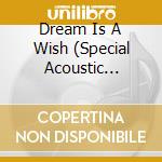 Dream Is A Wish (Special Acoustic Tribute) / Var cd musicale