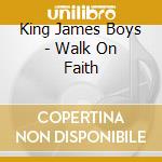 King James Boys - Walk On Faith cd