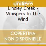 Lindley Creek - Whispers In The Wind cd musicale