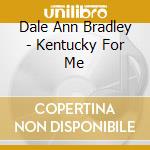 Dale Ann Bradley - Kentucky For Me cd musicale