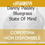 Danny Paisley - Bluegrass State Of Mind cd