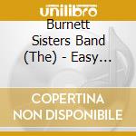Burnett Sisters Band (The) - Easy Come, Easy Go cd