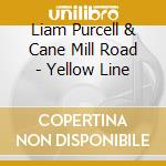 Liam Purcell & Cane Mill Road - Yellow Line cd