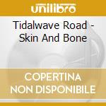 Tidalwave Road - Skin And Bone cd