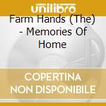 Farm Hands (The) - Memories Of Home cd musicale
