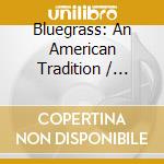 Bluegrass: An American Tradition / Various cd