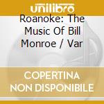 Roanoke: The Music Of Bill Monroe / Var cd