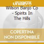 Wilson Banjo Co - Spirits In The Hills cd