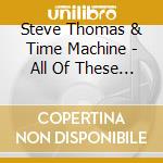 Steve Thomas & Time Machine - All Of These Years cd musicale