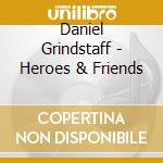 Daniel Grindstaff - Heroes & Friends cd