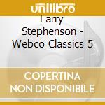 Larry Stephenson - Webco Classics 5 cd musicale di Larry Stephenson