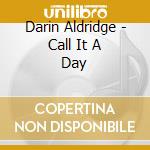 Darin Aldridge - Call It A Day cd