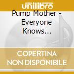 Pump Mother - Everyone Knows... cd