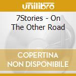7Stories - On The Other Road cd