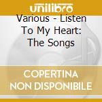 Various - Listen To My Heart: The Songs cd musicale