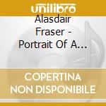 Alasdair Fraser - Portrait Of A Scottish Fiddler cd musicale di Alasdair Fraser