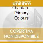 Chantan - Primary Colours cd