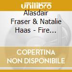 Alasdair Fraser & Natalie Haas - Fire And Grace cd musicale di Alasdair Fraser & Natalie Haas