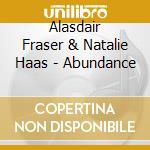 Alasdair Fraser & Natalie Haas - Abundance cd musicale di Alasdair Fraser