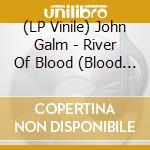 (LP Vinile) John Galm - River Of Blood (Blood Red Vinyl) vinile