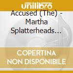 Accused (The) - Martha Splatterheads Maddest Stories Ever Told cd musicale
