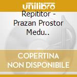Repititor - Prazan Prostor Medu.. cd musicale