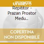 Repititor - Prazan Prostor Medu.. cd