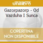 Gazorpazorp - Od Vazduha I Sunca cd