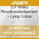 (LP Vinile) Moveknowledgement - Lying Cobra vinile