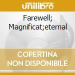 Farewell; Magnificat;eternal cd musicale di Richard Marlow