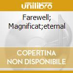 Farewell; Magnificat;eternal cd