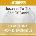 Hosanna To The Son Of David cd musicale di Richard Marlow