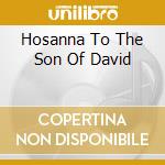 Hosanna To The Son Of David cd
