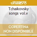 Tchaikovsky songs vol.v cd musicale di Sergei Leiferkus