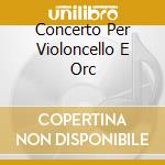 Concerto Per Violoncello E Orc cd