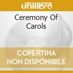 Ceremony Of Carols cd musicale di MARLOW RICHARD