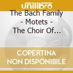 The Bach Family - Motets - The Choir Of Trinity College, Cambridge - Richard Marlow cd musicale di Artisti Vari