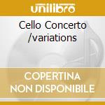 Cello Concerto /variations cd musicale di ARTISTI VARI