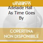 Adelaide Hall - As Time Goes By cd musicale di Adelaide Hall