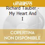 Richard Tauber - My Heart And I cd musicale di Richard Tauber