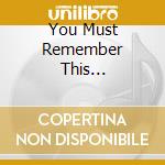 You Must Remember This... cd
