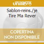 Sablon-reins./je Tire Ma Rever cd