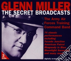 Glenn Miller - The Secret Broadcasts (3 Cd) cd musicale di Glenn Miller
