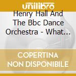 Henry Hall And The Bbc Dance Orchestra - What A Perfect Combination