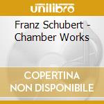 Franz Schubert - Chamber Works cd musicale di Covent Garden Royal Opera House Orchestra Soloists