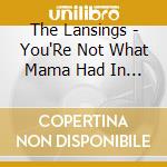 The Lansings - You'Re Not What Mama Had In Mind cd