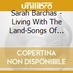 Sarah Barchas - Living With The Land-Songs Of Ranch Life cd