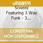 Scweez Featuring 3 Way Funk - 3 Way Funk cd