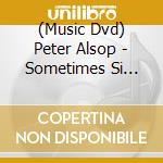 (Music Dvd) Peter Alsop - Sometimes Si Sometimes No! cd musicale