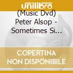 (Music Dvd) Peter Alsop - Sometimes Si Sometimes No! cd